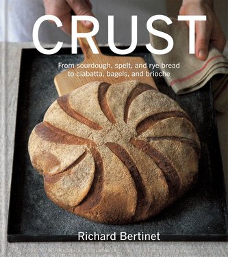 Crust: From Sourdough, Spelt and Rye Bread to Ciabatta, Bagels and Brioche