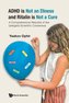 ADHD is Not an Illness and Ritalin is Not a Cure