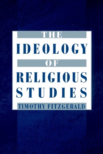 The Ideology of Religious Studies: The Ideology of Religious Studies