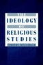The Ideology of Religious Studies: The Ideology of Religious Studies