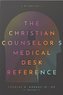 The Christian Counselor's Medical Desk Reference, 2nd Edition: 2nd Edition