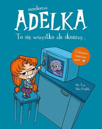 Mordercza Adelka. To się wszystko źle skończy