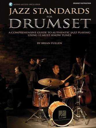 Jazz Standards for Drumset a Comprehensive Guide to Authentic Jazz Playing Using 12 Must-Know Tunes Book/Online Audio [With CD (