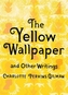 The Yellow Wallpaper and Other Writings