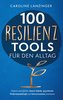 100 Resilienz Tools für den Alltag