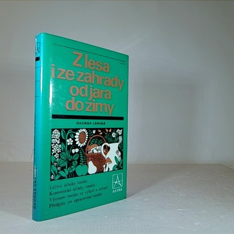 Z lesa i ze zahrady od jara do zimy