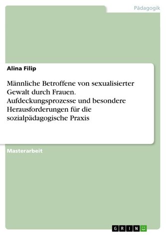 Männliche Betroffene von sexualisierter Gewalt durch Frauen. Aufdeckungsprozesse und besondere Herausforderungen für die sozialp