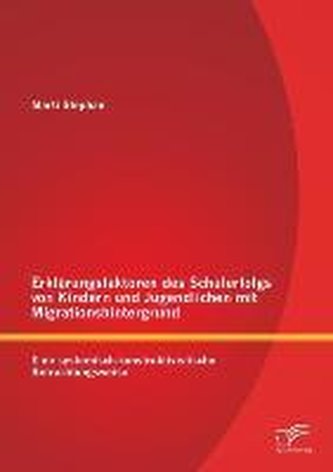 Erklärungsfaktoren des Schulerfolgs von Kindern und Jugendlichen mit Migrationshintergrund: Eine systemisch-konstruktivistische