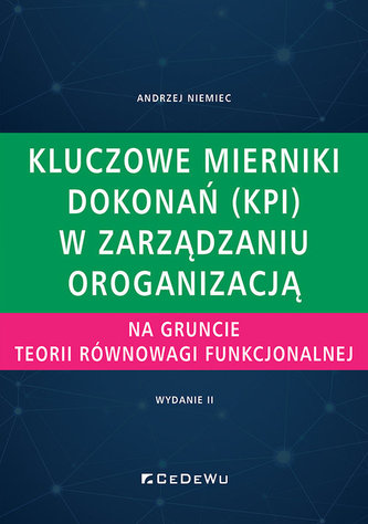 Kluczowe mierniki dokonań (KPI) w zarządzaniu organizacją na gruncie teorii równowagi funkcjonalnej Kluczowe mierniki dokonań (KPI) w zarządzaniu organizacją na gruncie teorii równowagi funkcjonalnej