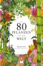 In 80 Pflanzen um die Welt