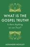What is the Gospel Truth?