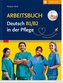 Arbeitsbuch Deutsch B1/B2 in der Pflege