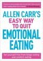 Allen Carr's Easy Way to Quit Emotional Eating: Set Yourself Free from Binge-Eating and Comfort-Eating