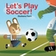 Letas Play Soccer!