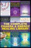 The Complete Chakra & Energy Healing Library