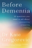 Before Dementia: 20 questions you need to ask about understanding, preventing, preparing for and coping with dementia fr