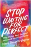 Stop Waiting for Perfect
