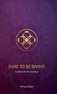 Dare to be Divine