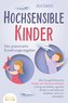 HOCHSENSIBLE KINDER - Der praxisnahe Erziehungsratgeber: Wie Sie gefühlsstarke Kinder mit Hochsensibilität richtig verstehen, op