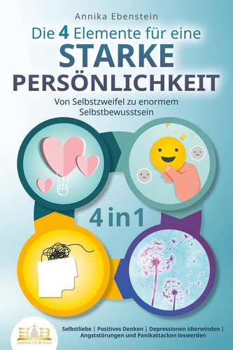 Die 4 Elemente für eine starke Persönlichkeit - Von Selbstzweifel zu enormem Selbstbewusstsein: Selbstliebe | Positives Denken |