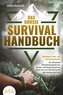 Das große SURVIVAL HANDBUCH - Überleben in Not- und Extremsituationen: Die ultimativen Überlebenstechniken der Survival- und Bus