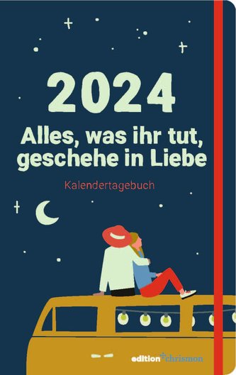 Alles, was ihr tut, geschehe in Liebe - Kalendertagebuch zur Jahreslosung 2024