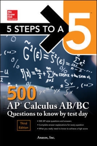 5 Steps to a 5: 500 AP Calculus AB/BC Questions to Know by Test Day, Third Edition