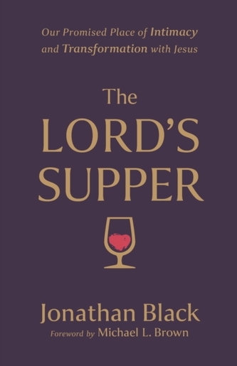 The Lord`s Supper - Our Promised Place of Intimacy and Transformation with Jesus