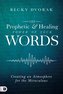 The Prophetic and Healing Power of Your Words