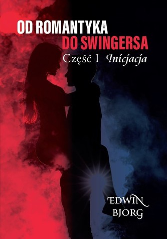 Inicjacja. Od romantyka do swingersa. Część 1