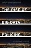 The Rise of Big Data Policing