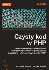 Czysty kod w PHP. Wskazówki ekspertów i najlepsze rozwiązania pozwalające pisać piękny, przystępny i łatwy w utrzymaniu