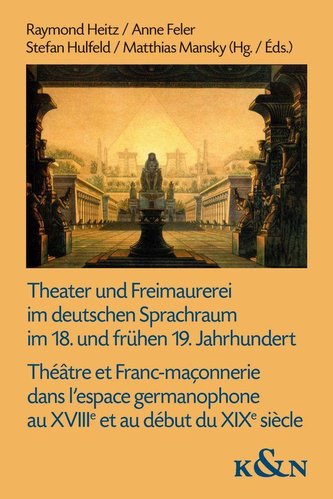 Theater und Freimaurerei im deutschen Sprachraum im 18. und frühen 19. Jahrhundert. Théâtre et Franc-maçonnerie dans l'espace ge