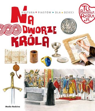 Tu powstała Polska Na dworze króla