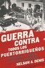 Guerra Contra Todos Los Puertorriqueños: Revolución Y Terror En La Colonia Americana