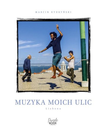 Muzyka moich ulic. Lizbona w.2023 Muzyka moich ulic. Lizbona w.2023