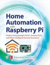Home Automation with Raspberry Pi: Projects Using Google Home, Amazon Echo, and Other Intelligent Personal Assistants