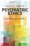 A Clinical Guide to Psychiatric Ethics