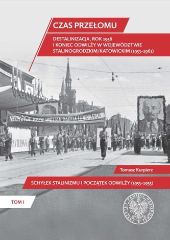 Czas przełomu Destalinizacja, rok 1956 i koniec odwilży w województwie stalinogrodzkim/katowickim