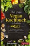 Das große Vegan Kochbuch für Berufstätige! Inklusive 14 Tage Ernährungsplan und Ernährungsratgeber! 1. Auflage