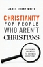 Christianity for People Who Aren't Christians