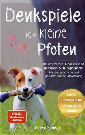 Denkspiele für kleine Pfoten: 100 artgerechte Hundespiele für Welpen und Junghunde - Für eine glückliche und gesunde Hunde-Entwi