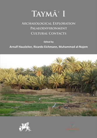 Tayma' I: Archaeological Exploration, Palaeoenvironment, Cultural Contacts