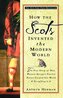 How the Scots Invented the Modern World: The True Story of How Western Europe's Poorest Nation Created Our World and Everything