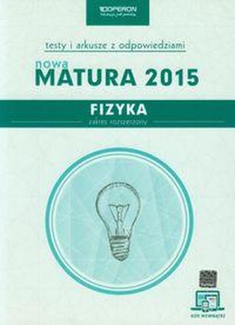 Fizyka. Matura 2015. Testy i arkusze. Zakres rozszerzony