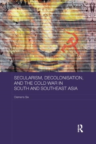 Secularism, Decolonisation, and the Cold War in South and Southeast Asia