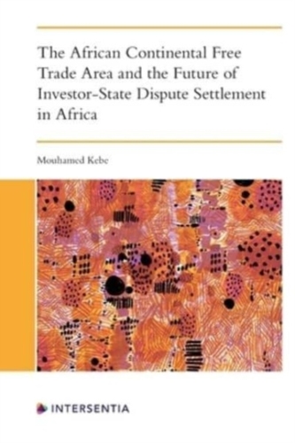 The African Continental Free Trade Area and the Future of Investor-State Dispute Settlement in Africa