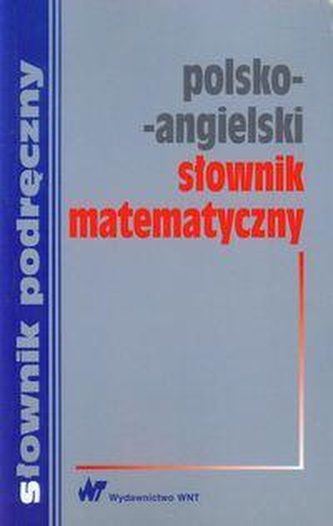 Polsko-angielski słownik matematyczny Polsko-angielski słownik matematyczny