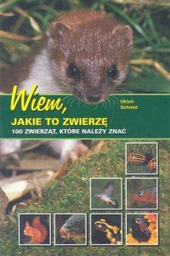 Wiem, jakie to zwierzę. 100 zwierząt, które należy znać
