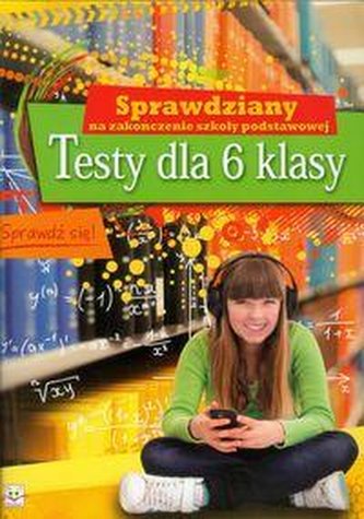 Sprawdziany na zakończenie szkoły podstawowej. Testy dla 6 klasy.
